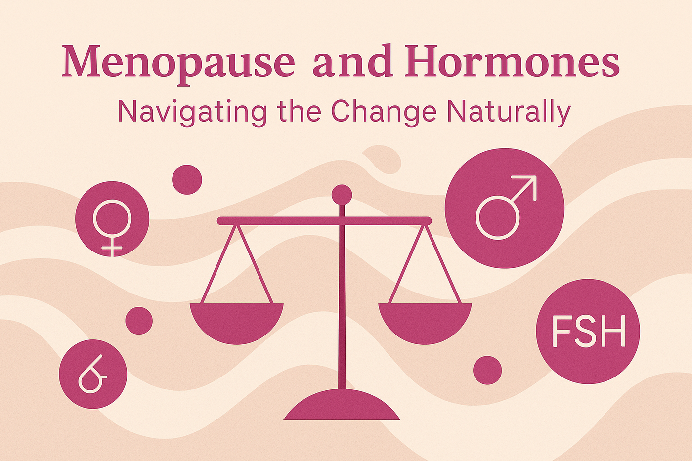 Menopause and Hormones: Navigating the Change Naturally